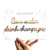 Save water drink champagne - A5 zelfklevende quote